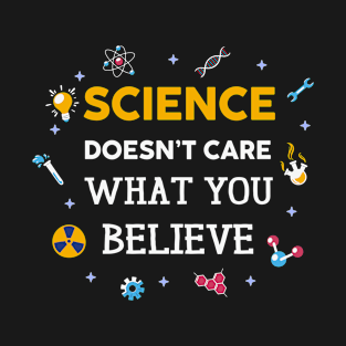 Science Doesnt Care What You Believe T-Shirt