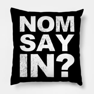 Nomsayin? (do you know what i am saying?) grungy white Pillow