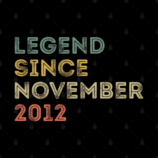 Legend Since November 2012 / Legends November 2012 ,9 th Birthday Gifts For 9 Years Old ,Men,Boy by Abddox-99