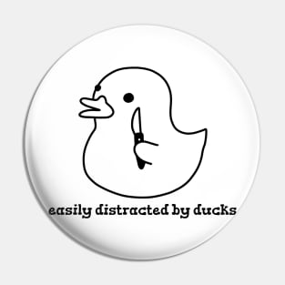 Easily distracted by ducks Pin