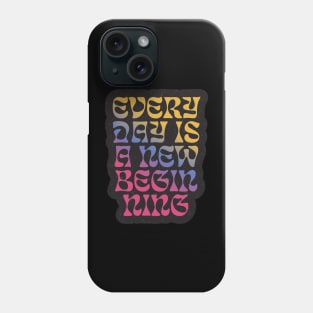 Quotes for life everyday is a beginning Phone Case