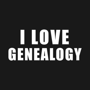 I love Genealogy - Genealogist Gift T-Shirt