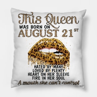 This Queen Was Born On August 21st Hated By Many Loved By Plenty Heart Fire A Mouth Can't Control Pillow