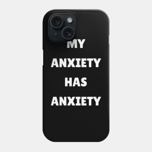 My Anxiety Has Anxiety Phone Case