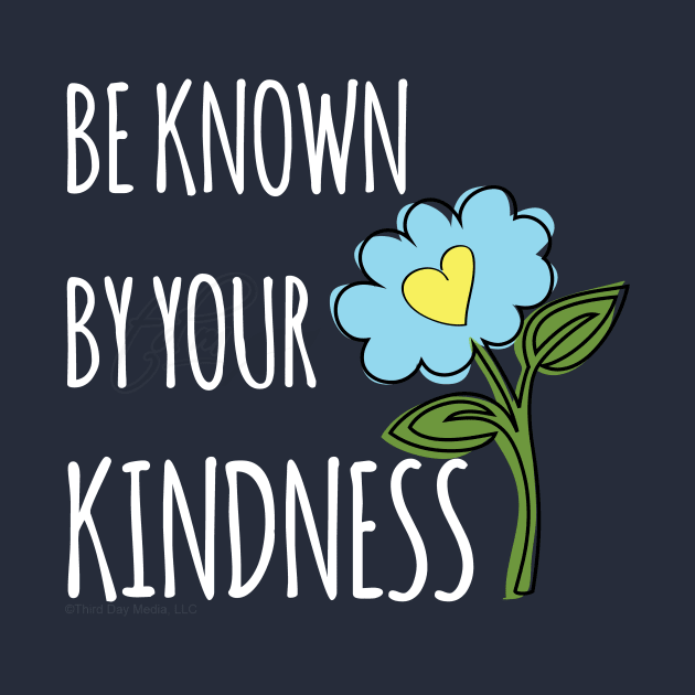 Be known for your kindness by be happy