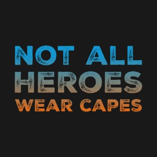 Not All Heroes Wear Capes - Helpers T-Shirt