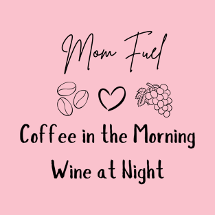 Mom Fuel: Coffee in the Morning, Wine at Night T-Shirt