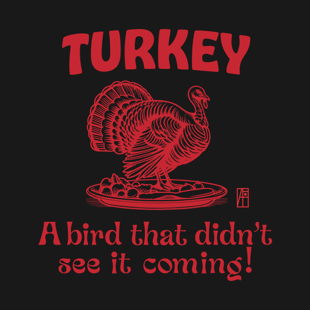 Turkey - Turkey Day - Turkey: A bird that didn't see it coming! - Turkey Thanksgiving by ArtProjectShop