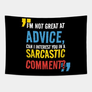 I’m not Great at Advice, Can I interest you in a sarcastic comment Tapestry