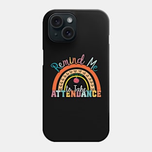 Remind me to Take Attendance Teache with Funny Saying Teache Phone Case