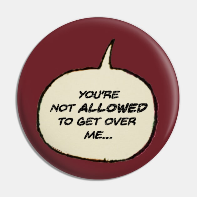 You're Not Allowed to Get Over Me! Pin by Eugene and Jonnie Tee's