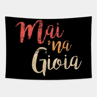 Mai 'na Gioia Funny Italian Saying Tapestry