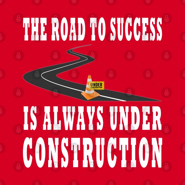 The Road To Success Is Always Under Construction Design by TF Brands