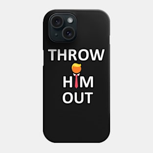 Throw Him Out Anti trump Elections 2020 Phone Case