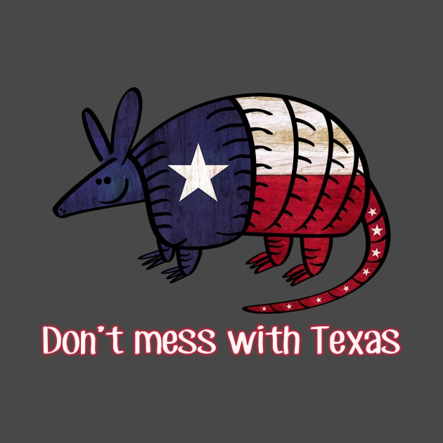 Don't mess with TEXAS Texas Armadillo - State Pride Flag - Lone Star State of mind by originalsusie