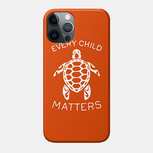 Every Child Matters - Turtle - Every Child Matters - Phone Case