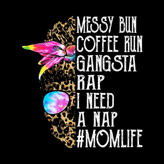 Leopard Skull Lady Tie Dye Messy Bun Coffee Run Gangsta Rap I Need A Nap Mom Life by Magazine