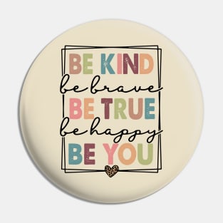 Be Kind Be Brave Be True Be Happy Be You Pin