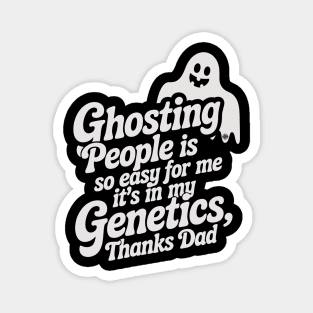 Ghosting People Is So Easy For Me It's In My Genetics Thanks Dad - Eye Voodoo Magnet