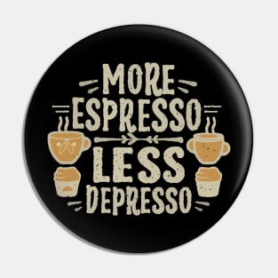 More Espresso Less Depresso. Typography Pin