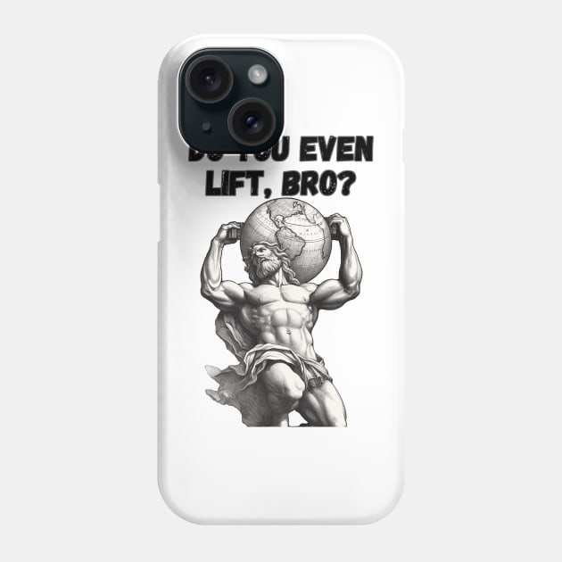 Do You Even Lift Bro, Megachad Atlas, Lifting Meme Phone Case by FrenArt