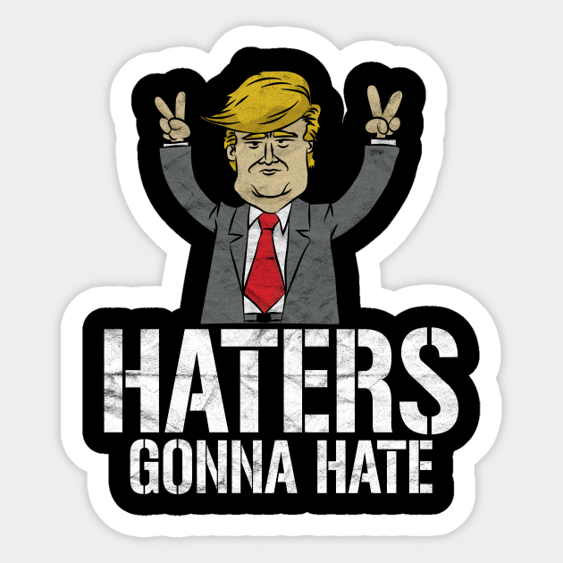 TRUMP-Haters Gonna Hate - Pro Trump - Sticker