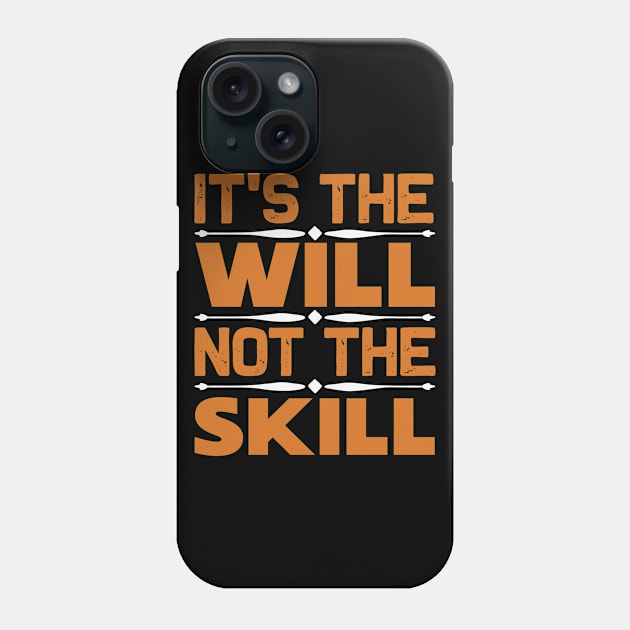 It's the will not the skill Phone Case by TS Studio