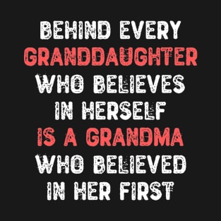 Behind Every Granddaughter Who Believes In Herself Is a Grandma T-Shirt