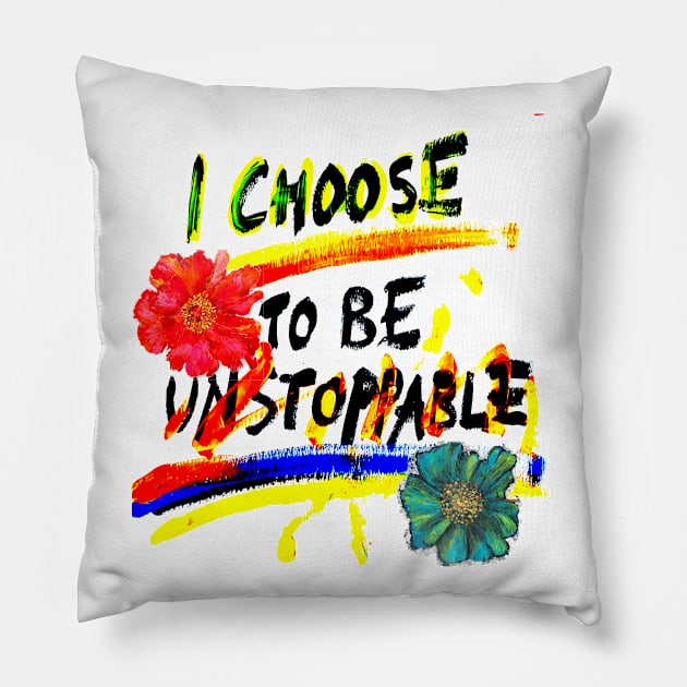 I Choose to Be Unstoppable! Pillow by Uaooo