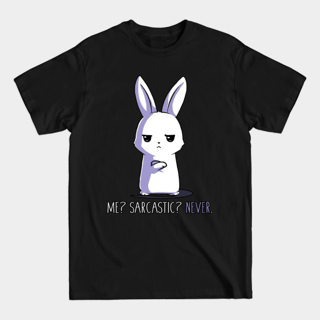 Me Sarcastic ... Never!! Funny Humor Quote - Funny Rabbit Bunny Lover Quote - Funny Rabbit Bunny Design - T-Shirt