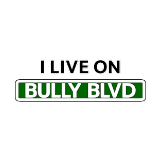 I live on Bully Blvd T-Shirt