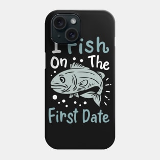 I Fish On The First Date Phone Case