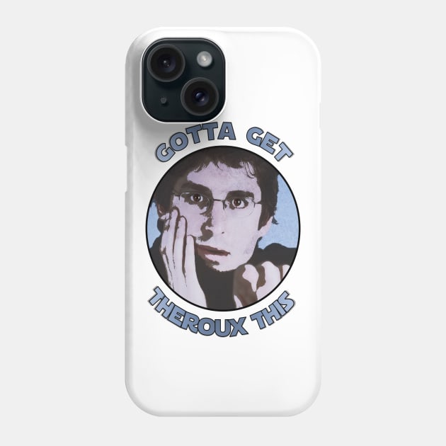 Gotta Get Theroux This Phone Case by Therouxgear