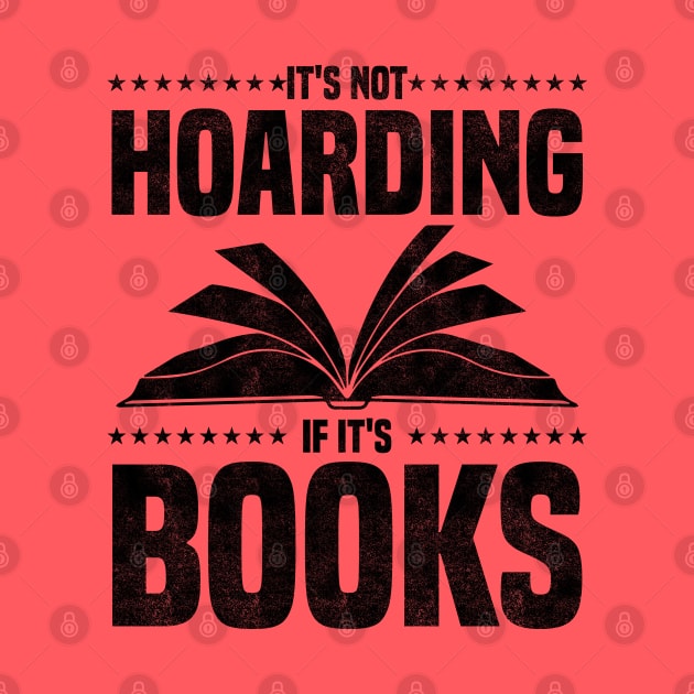 It's Not Hoarding If It's Books - bookworms and reading lovers for Library day by BenTee