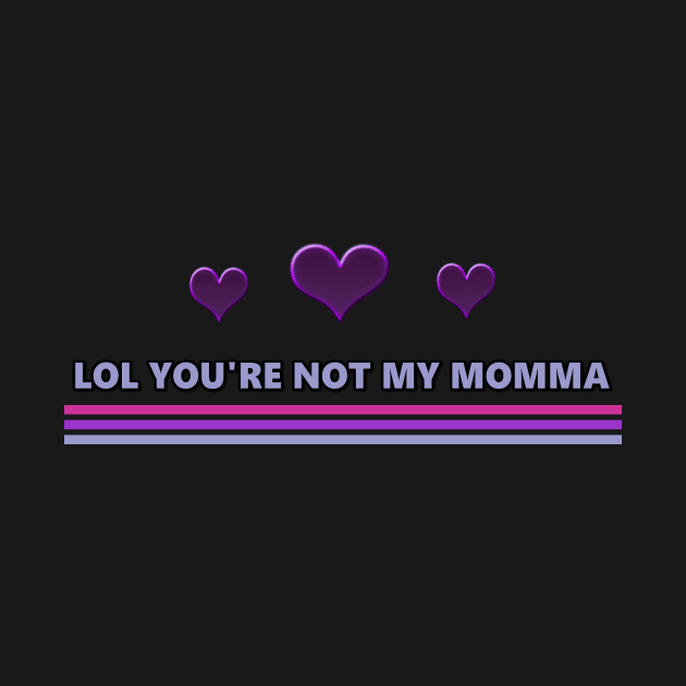 LOL You're Not My Momma by Specialstace83