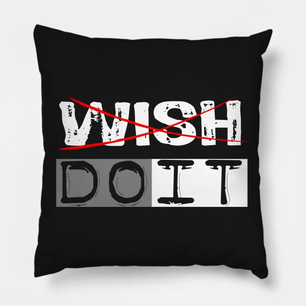 Don't Wish for it, Just do it Pillow by Girona