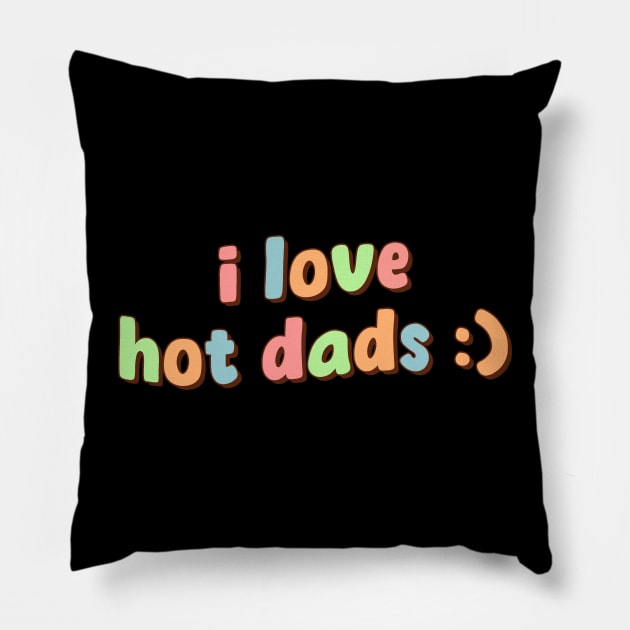 I Love Hot Dads Pillow by Mish-Mash