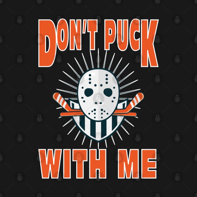 Hockey Don't Puck With Me Funny Sport Design by FilsonDesigns