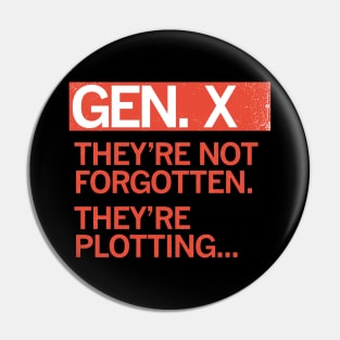 GEN X - They're Not Forgotten. They're Plotting... Pin