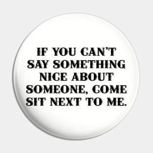 If you can't say something nice about someone... Pin