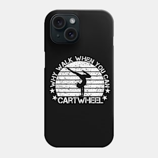 Why Walk When You Can Cartwheel For Girls Tumbling Gymnastics Phone Case