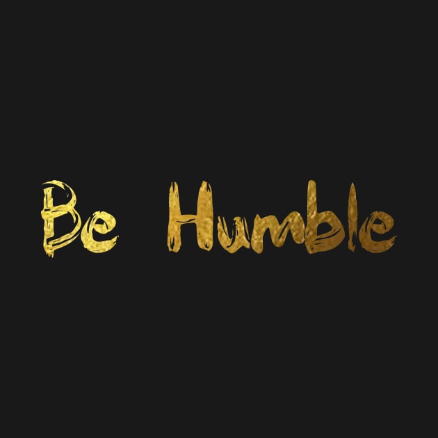 Be humble - gold finger paint by tziggles