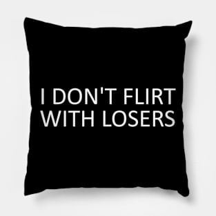 i don't flirt with losers Pillow