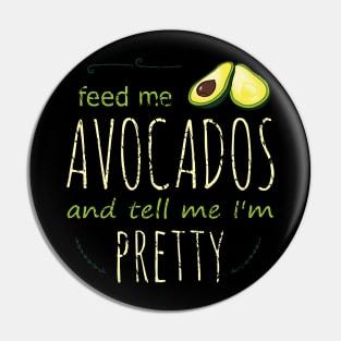 feed me avocados and tell me i'm pretty Pin