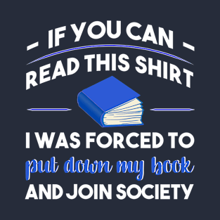 I Was Forced To Put Down My Book And Join Society T-Shirt