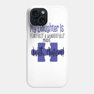 My daughter is fearfully & Wonderfully made with Autism Phone Case