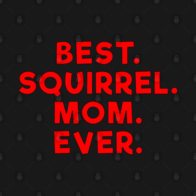 Best squirrel mom ever Red by Dolta