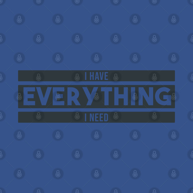 Disover i have everything i need - black - I Have Everything I Need - T-Shirt