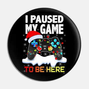 I Paused My Game To Be Here Mens Boys Funny Gamer Video Game Pin