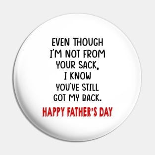 Even Though I'm Not From Your Sack I Know You've Still Got My Back Happy Father's Day Shirt Pin